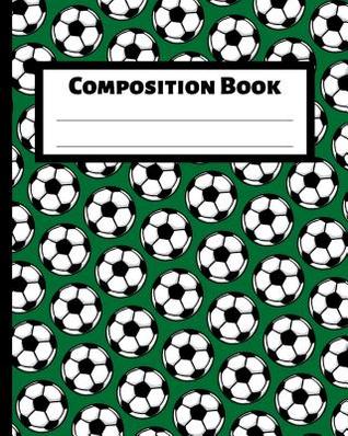 Full Download Composition Book: College Ruled Lined Notebook, 8 X 10, 150 Pages, for Soccer Players - Desired Creatives Journals file in ePub
