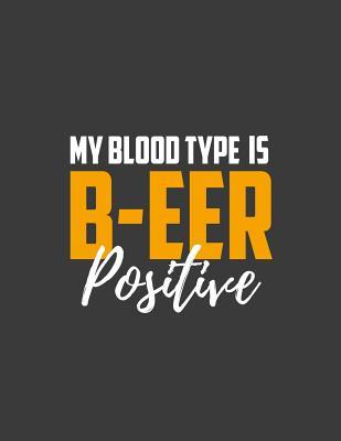 Read Online My Blood Type Is: Beer Lovers Gifts for Men Women. Beer Notebook. 8.5 X 11 Size 120 Lined Pages Beer Journal. Craft Beer Gifts. -  | PDF