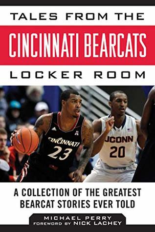 Download Tales from the Cincinnati Bearcats Locker Room: A Collection of the Greatest Bearcat Stories Ever Told (Tales from the Team) - Michael Perry | ePub