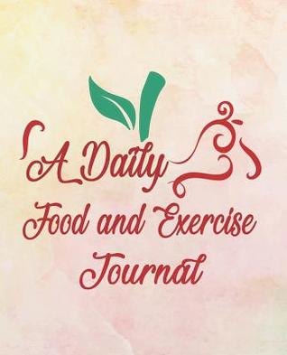 Download A Daily Food and Exercise Journal: A Daily Food Exercise Journal to Track Your Eating and Exercise (90 Days Diet & Fitness Tracker ) - Charlie W Fuentes | ePub
