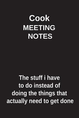 Full Download Cook Meeting Notes the Stuff I Have to Do Instead of Doing the Things That Actually Need to Get Done: Blank Lined Notebook / Journal Gift Idea - Clayne Publishing file in PDF