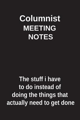 Download Columnist Meeting Notes the Stuff I Have to Do Instead of Doing the Things That Actually Need to Get Done: Blank Lined Notebook / Journal Gift Idea - Clayne Publishing file in PDF