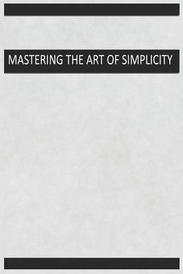 Read Mastering the Art of Simplicity: Blank Lined Notebook Journal Diary Composition Notepad 120 Pages 6x9 Paperback ( Organizing ) Gray - Lilly Love M | PDF