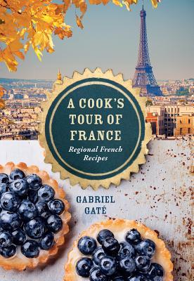 Read Online A Cook's Tour of France: Regional French Recipes - Gabriel Gate file in ePub