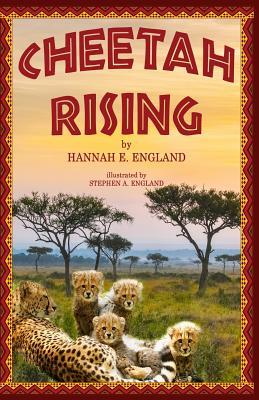 Download Cheetah Rising: A Mother's Love, Survival, and Coming of Age, African Wild Cats Kids Chapter Book, Ages 8 to 18, Grades 3-12 - Hannah E England | PDF