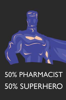 Full Download 50% Pharmacist 50% Superhero: Notebook, Journal or Planner Size 6 X 9 110 Lined Pages Office Equipment Great Gift Idea for Christmas or Birthday for a Pharmacist - Pharmacist Publishing | PDF
