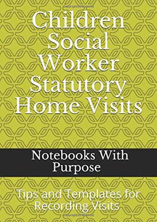 Read Children Social Worker Statutory Home Visits: Notebook with Tips and 100 pages of templates for recording Statutory Visits - Elaine Nembhard | ePub
