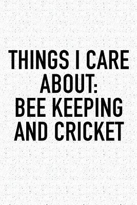 Download Things I Care about: Bee Keeping and Cricket: A 6x9 Inch Matte Softcover Diary Notebook with 120 Blank Lined Pages and a Funny Sports Fanatic Cover Slogan - Enrobed Cricket Journals file in ePub
