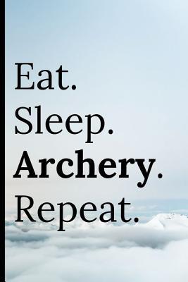 Download Eat Sleep Archery Repeat: Notebook 120 Lined Pages Paperback - Adrec Publishing file in PDF