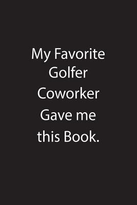 Download My Favorite Golfer Coworker Gave Me This Book.: Blank Lined Notebook Journal Gift Idea - Kowork Publishing file in ePub