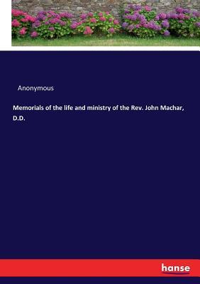 Full Download Memorials of the Life and Ministry of the Rev. John Machar, D.D. - Anonymous | ePub
