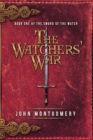Read The Watchers’ War: Book One of the Sword of the Watch - John Montgomery | PDF