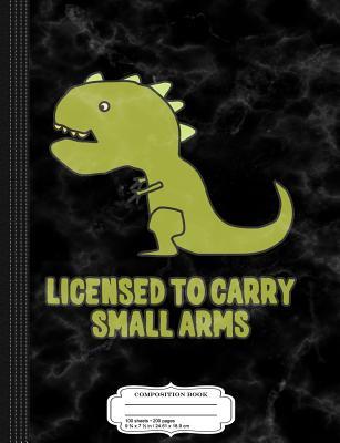 Read Licensed to Carry Small Arms T-Rex Dinosaur Composition Notebook: College Ruled 93/4 X 71/2 100 Sheets 200 Pages for Writing -  file in PDF