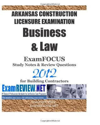 Read Online ARKANSAS CONSTRUCTION LICENSURE EXAMINATION Business & Law ExamFOCUS Study Notes & Review Questions 2012: For building contractors - ExamREVIEW file in PDF