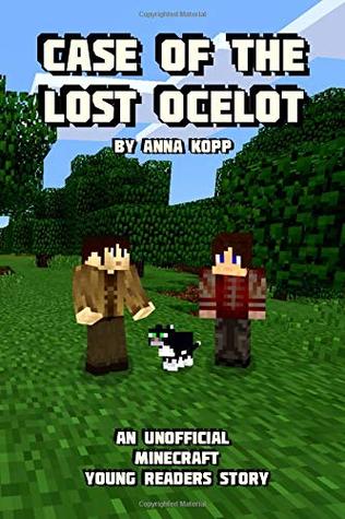 Download Case of the Lost Ocelot: An Unofficial Minecraft Young Readers Story - Anna Kopp | ePub