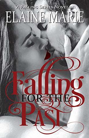 Full Download Falling for the Past (A Falling Series Novella) - Elaine Marie | PDF