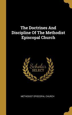 Read Online The Doctrines and Discipline of the Methodist Episcopal Church - Methodist Episcopal Church | ePub