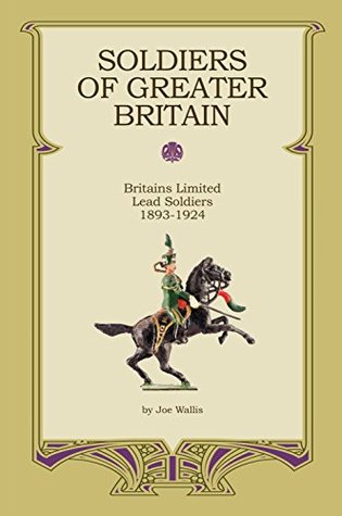 Download Soldiers of Greater Britain, Britains Limited Lead Soldiers 1893-1924 - Joe Wallis file in ePub
