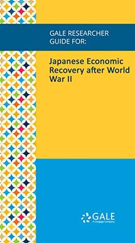Read Gale Researcher Guide for: Japanese Economic Recovery after World War II - Luke A. Franks file in PDF