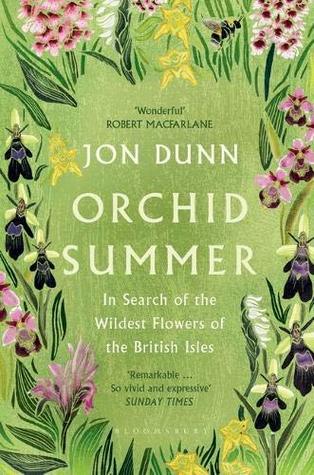 Read Online Orchid Summer: In Search of the Wildest Flowers of the British Isles - Jon Dunn | PDF