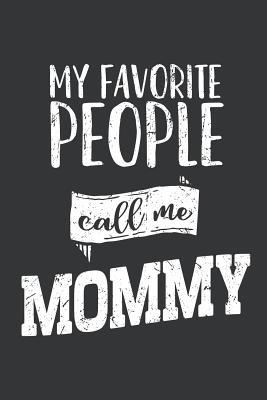 Read Online Notebook: My Favorite People Call Me Mommy Family Love Journal & Doodle Diary; 120 White Paper Numbered Plain Pages for Writing and Drawing - 6x9 in. - Mothers' Love Publishing Co | ePub