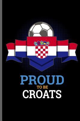Download Proud to be Croats: World Cup Football FIFA notebooks gift (6x9) Dot Grid notebook to write in - Tracy Simmons | ePub