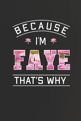 Download Because I'm Faye That's Why: First Name Funny Sayings Personalized Customized Names Women Girl Mother's day Gift Notebook Journal -  file in PDF