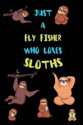 Full Download Just A Fly Fisher Who Loves Sloths: Funny Blank Lined Notebook Journal Gift Idea For (Lazy) Sloth Spirit Animal Lovers - Bearrrs Publishing file in ePub