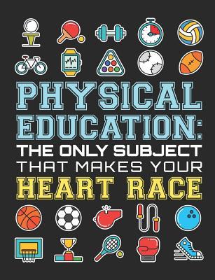 Read Physical Education The Only Subject That Makes Your Heart Race: PE Teacher Notebook, Gym Teacher Coach Appreciation Gift, Blank Paperback Book For Writing Notes, Lesson Plans, Ideas, 150 Pages, college ruled -  file in ePub