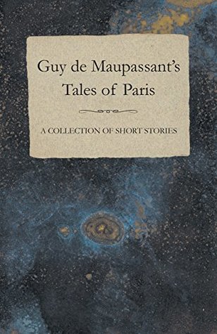 Read Guy de Maupassant's Tales of Paris - A Collection of Short Stories - Guy de Mauspassant | PDF