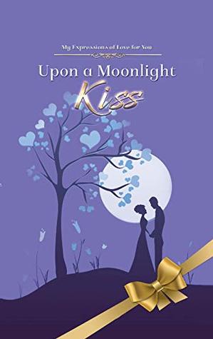 Full Download Upon a Moonlight Kiss: Poetry About Love to Spark Romance in Married Couples from a Real Mans Man: Love Poems for Her - Joshua Cintron file in PDF