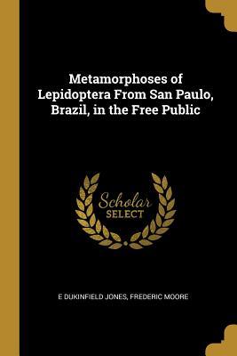Read Metamorphoses of Lepidoptera From San Paulo, Brazil, in the Free Public - E Dukinfield Jones file in PDF