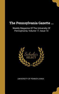 Full Download The Pennsylvania Gazette : Weekly Magazine Of The University Of Pennsylvania, Volume 17, Issue 10 - University of Pennsylvania | PDF