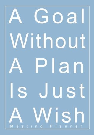 Full Download A Goal Without A Plan Is Just A Wish Meeting Planner: A Classic 7x10 Inch Meeting Notes Notebook/Meeting Organizer/Meeting Agenda/Guided Business Notebook -  file in PDF