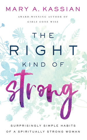Download The Right Kind of Strong: Surprisingly Simple Habits of a Spiritually Strong Woman - Mary A. Kassian file in ePub