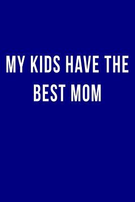 Full Download My Kids Have the Best Mom: Blank Lined Journal -  file in ePub