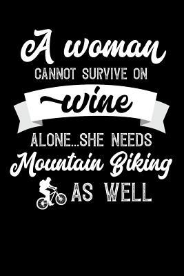 Full Download A Woman Cannot Survive On Wine Alone She Needs Mountain Biking As Well: 100 page Blank lined 6x 9 novelty Journal for women to jot down their ideas and notes - Darren Well | ePub
