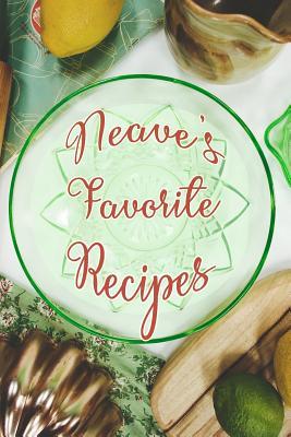 Full Download Neave's Favorite Recipes: Personalized Blank Recipe Book to Write In. Matte Soft Cover Ideal for Passionate Cooks to Capture Heirloom Family and Much Loved Recipes - Favorites Journals | PDF