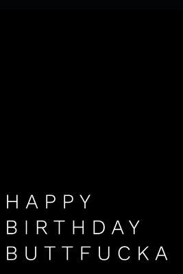 Full Download Happy Birthday Buttfucka: 110-Page Blank Journal Birthday Gag Gift Better Than A Card -  file in ePub