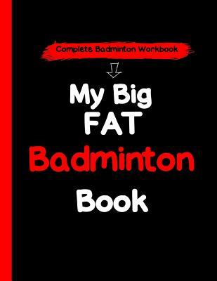 Download My Big Fat Badminton Book: A Complete Badminton Skills Workbook - Christopher Malone | PDF