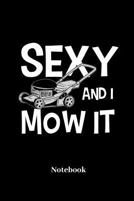 Full Download Sexy And I Mow It Notebook: Lined journal for pot plant, flower and gardening fans - paperback, diary gift for men, women and children - Comic Notes file in PDF