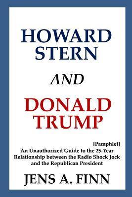 Download Howard Stern and Donald Trump: An Unauthorized Guide to the 25-Year Relationship between the Radio Shock Jock and the Republican President [Pamphlet] - Jens A. Finn file in PDF
