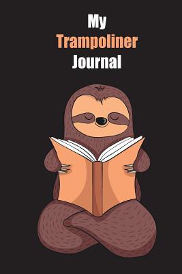 Read My Trampoliner Journal: With A Cute Sloth Reading, Blank Lined Notebook Journal Gift Idea With Black Background Cover - Slowum Publishing | PDF