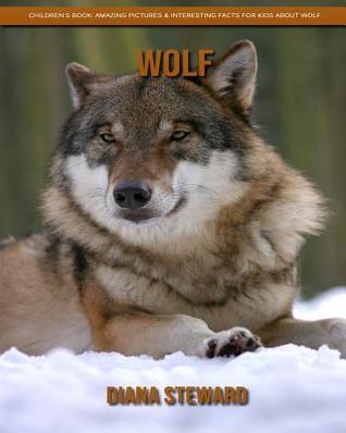 Full Download Children's Book: Amazing Pictures & Interesting Facts for Kids About Wolf - Diana Steward file in ePub