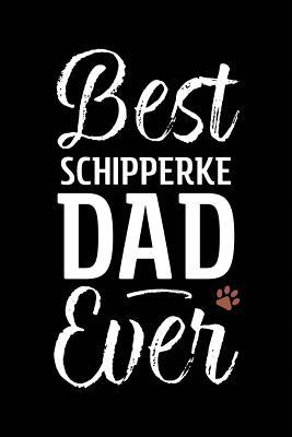 Read Best Schipperke Dad Ever: Dog Dad Notebook - Blank Lined Journal for Pup Owners - Arya Wolfe file in PDF
