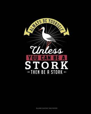 Read Always Be Yourself Unless You Can Be A Stork Then Be A Stork: Blank Guitar Tab Paper - Blue Cloud Novelty file in PDF