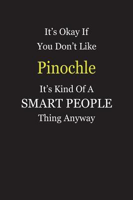 Read It's Okay If You Don't Like Pinochle It's Kind Of A Smart People Thing Anyway: Blank Lined Notebook Journal Gift Idea - Smartiyay Publishing | PDF