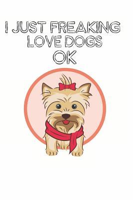 Read I Just Freaking Love Dogs Ok: Cute Dog Lovers Journal / Notebook / Diary / Birthday Gift (6x9 - 110 Blank Lined Pages) -  file in PDF
