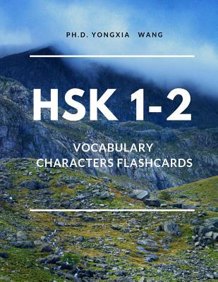 Read Online HSK 1-2 Vocabulary Characters Flashcards: Easy and Fun Learning Full 300 HSK Level 1 2 Mandarin flash cards with English dictionary. Complete Standard course words book for NEW Test preparation and for Kids, beginners or adults to learn Chinese Language. - Ph D Yongxia Wang file in PDF