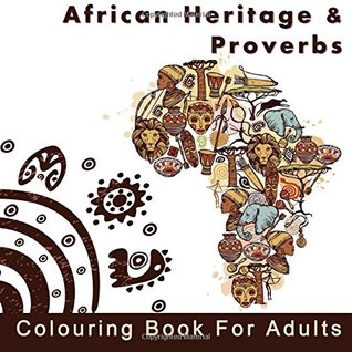 Full Download African Heritage and Proverbs Colouring Book for Adults: An Adult Colouring Book with Inspirational Quotes and Africa Themed Coloring Pages and  and relaxation with cultural themes) - Penelope Adult Colouring Books for Relaxation Diva Pewter file in ePub